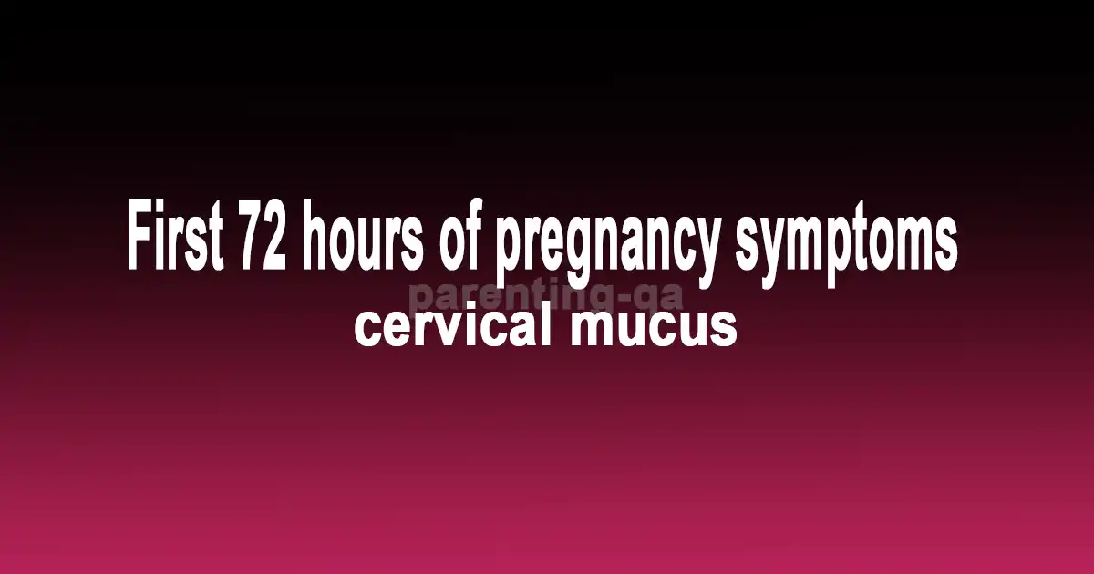 First 72 hours of pregnancy symptoms cervical mucus