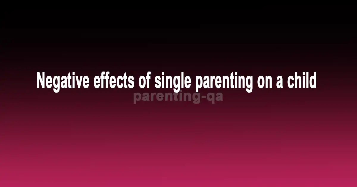 Negative effects of single parenting on a child