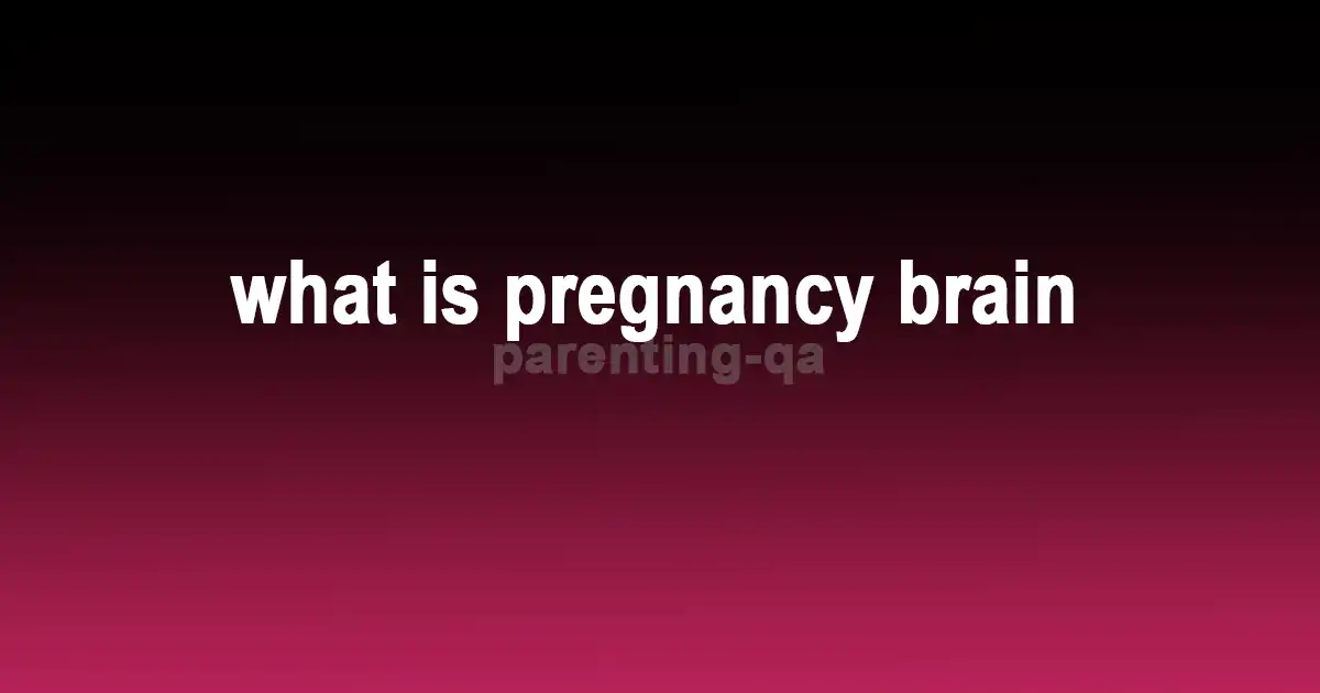 what is pregnancy brain