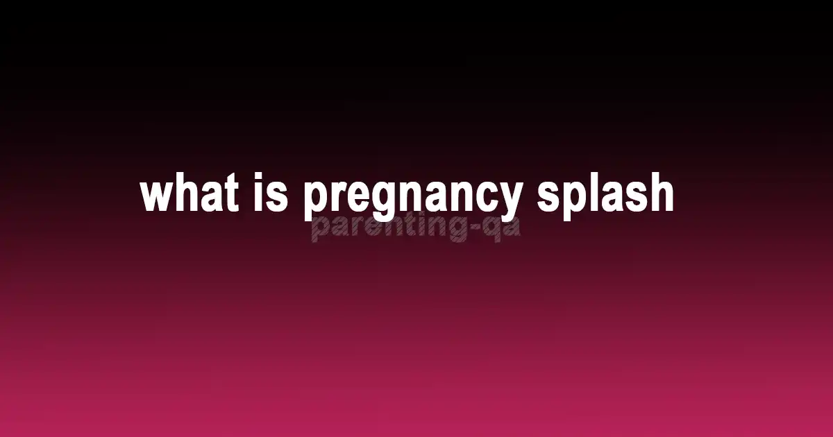 what is pregnancy splash