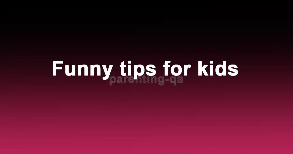 Funny tips for kids