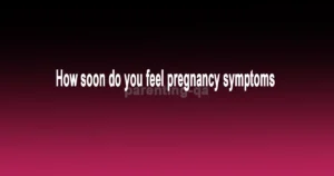 How soon do you feel pregnancy symptoms
