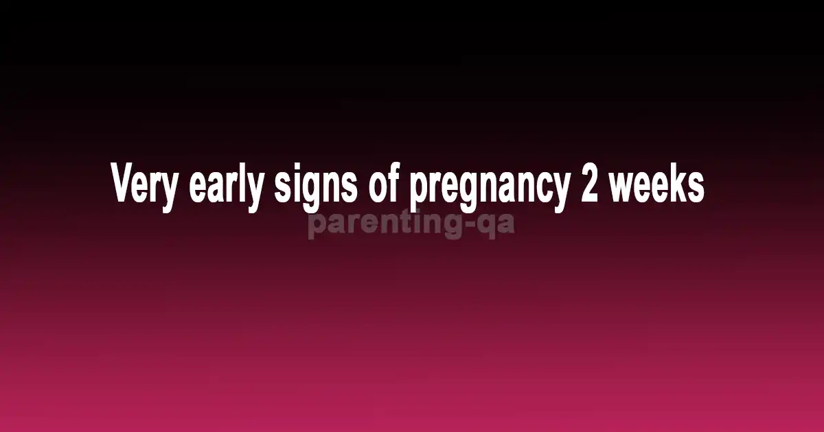 Very early signs of pregnancy 2 weeks