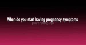 When do you start having pregnancy symptoms
