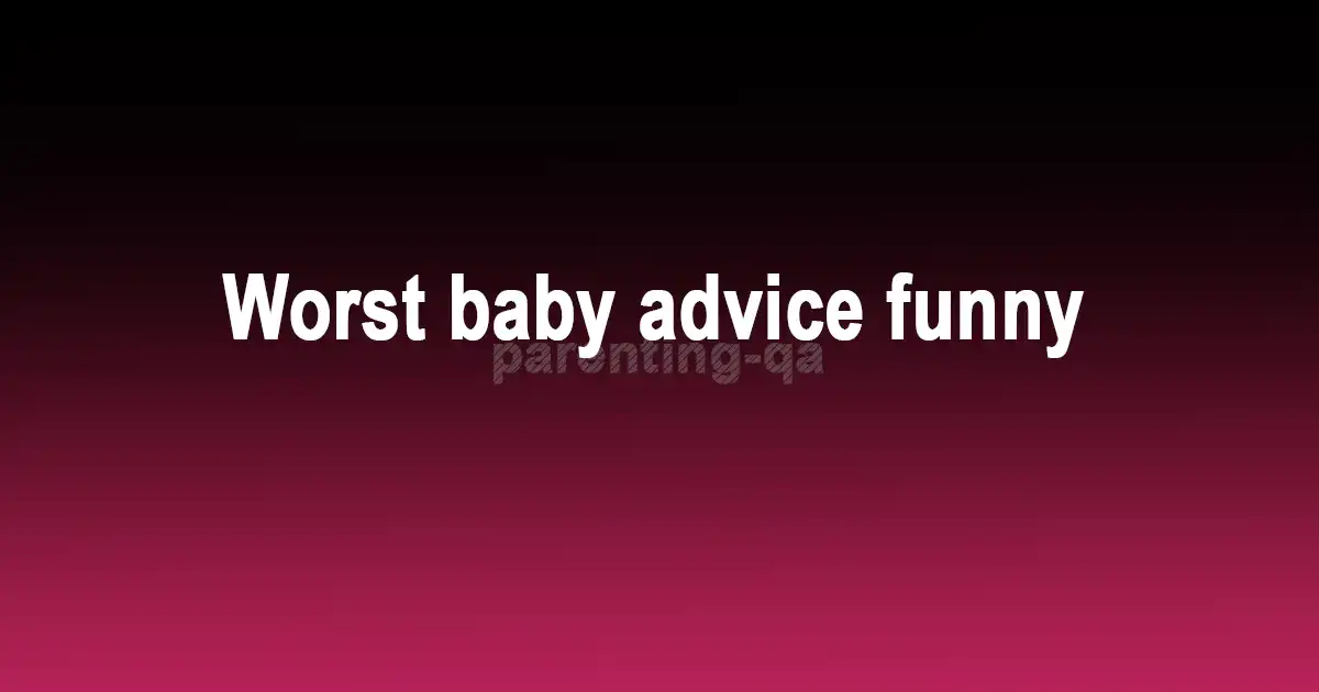 Worst baby advice funny