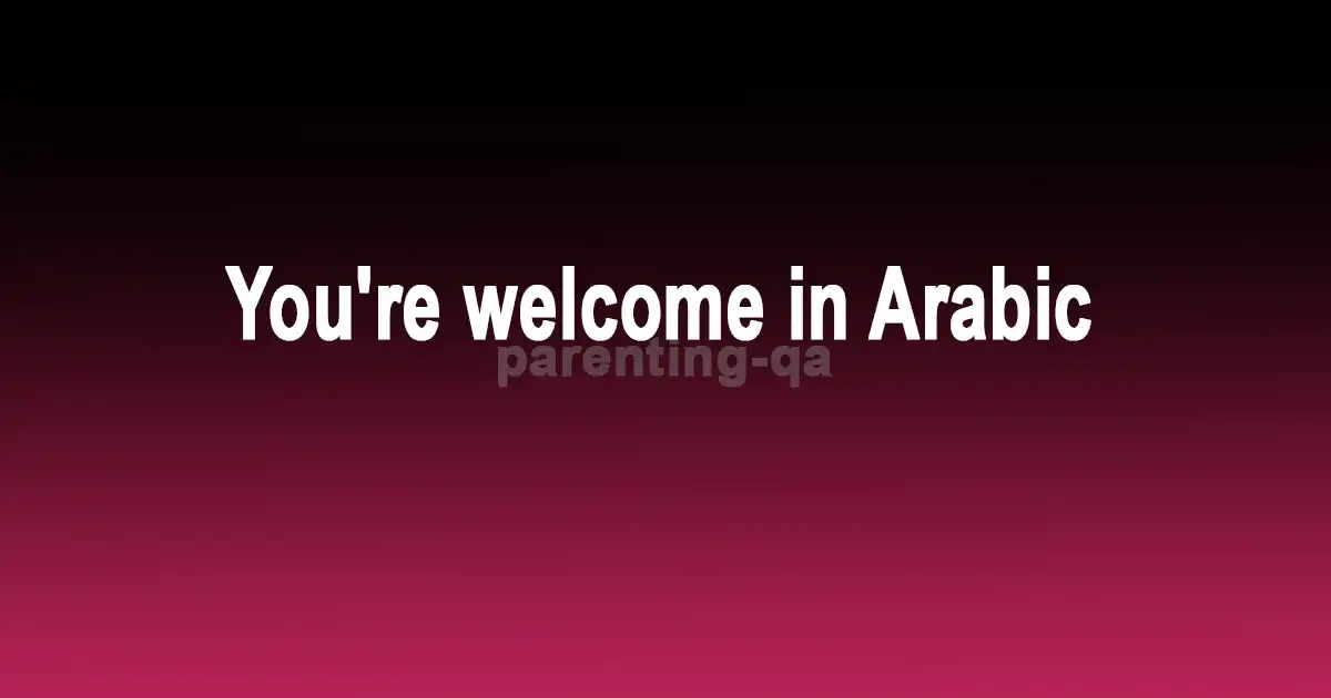 You're welcome in Arabic