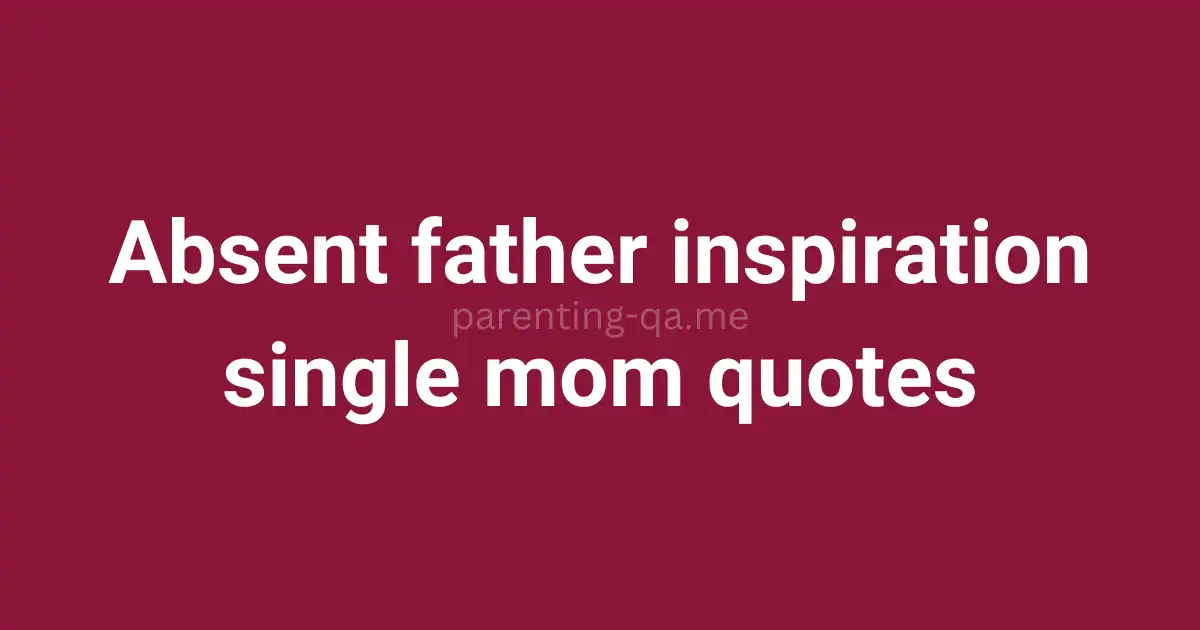 Absent father inspiration single mom quotes