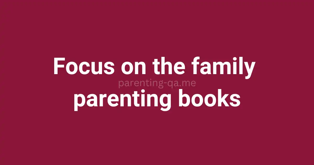 Focus on the family parenting books