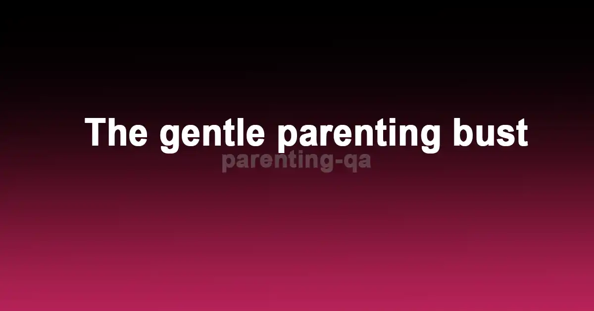 The gentle parenting bust